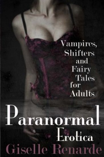 Paranormal Erotica: Vampires, Shifters, and Fairy Tales for Adults