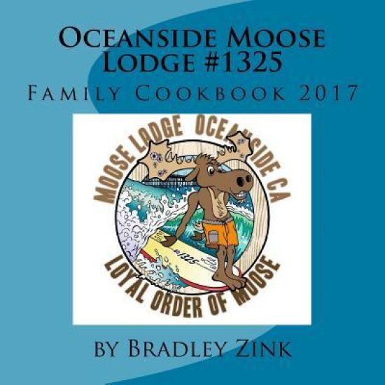 Oceanside Moose Lodge #1325: Family Cookbook 2017