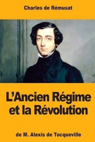 L'Ancien Régime et la Révolution, de M. Alexis de Tocqueville