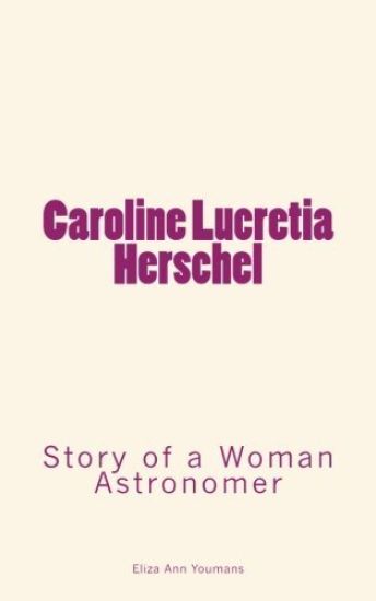 Caroline Lucretia Herschel: Story of a Woman Astronomer