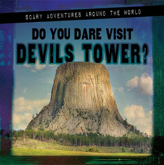 Do You Dare Visit Devils Tower?