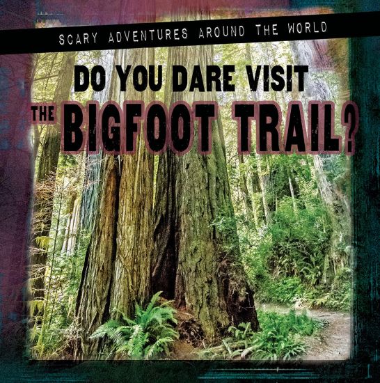 Do You Dare Visit the Bigfoot Trail?