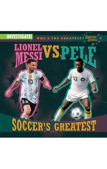 Lionel Messi vs. Pelé Soccer's Greatest