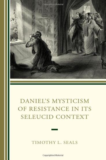 Daniel’s Mysticism of Resistance in Its Seleucid Context