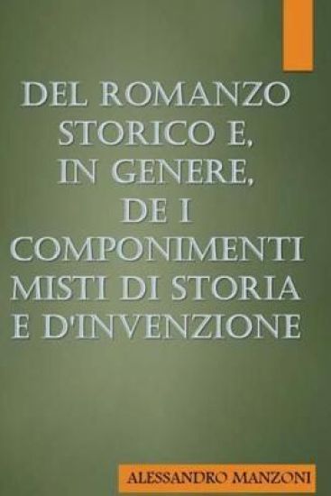 Del romanzo storico e, in genere, de i componimenti misti di storia e d'invenzio