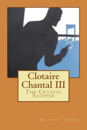 Clotaire Chantal III: The Crystal Stopper