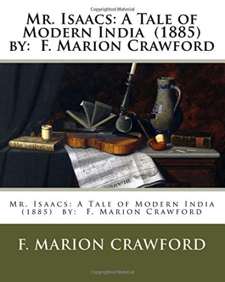 Mr. Isaacs: A Tale of Modern India (1885) by: F. Marion Crawford