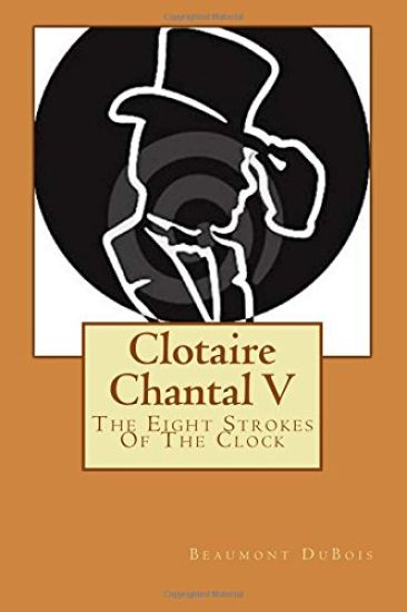 Clotaire Chantal V: The Eight Strokes Of The Clock