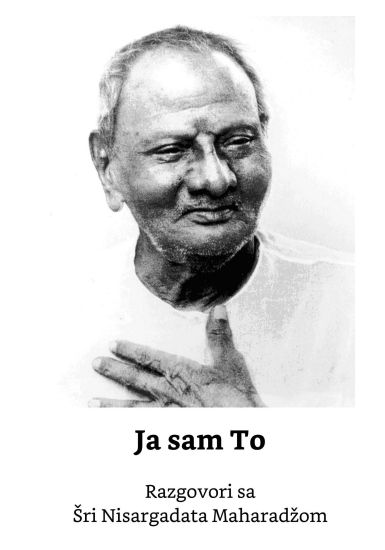 Ja Sam to: Razgovori Sa Sri Nisargadata Maharadzom