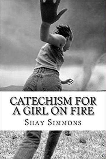 Catechism For A Girl On Fire: poems