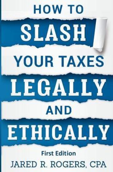 How To Slash Your Taxes Legally & Ethically