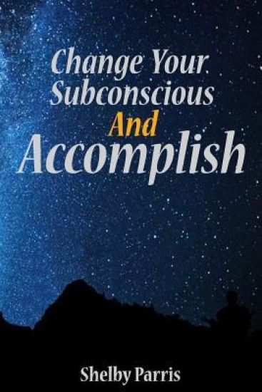 Change Your Subconscious and Accomplish