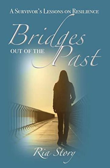 Bridges Out of the Past: A Survivor's Lessons on Resilience