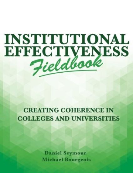Institutional Effectiveness Fieldbook: Creating Coherence in Colleges and Universities