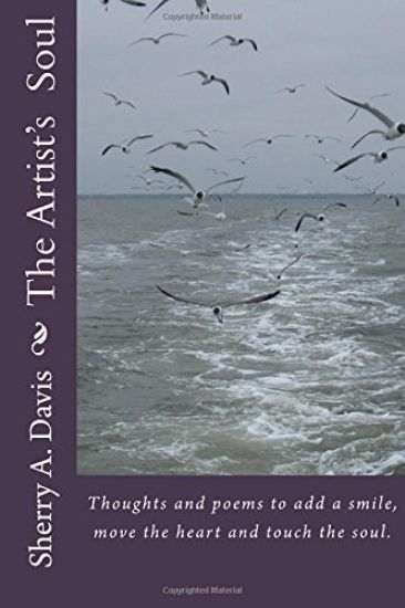 The Artist's Soul: Thoughts and poems to add a smile, move the heart and touch the soul.
