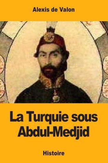 La Turquie sous Abdul-Medjid