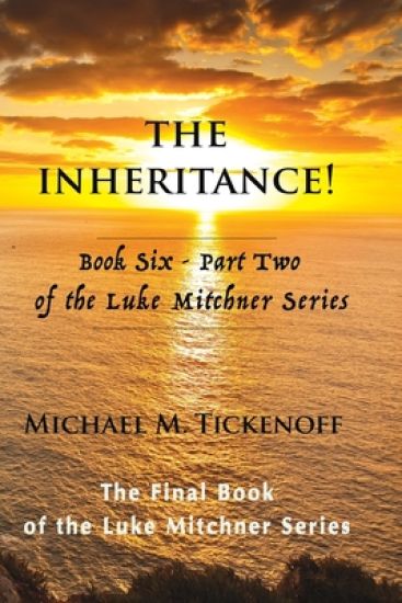 The Inheritance! Book Six - Part Two of the Luke Mitchner Series: The Final Book of the Luke Mitchner Series
