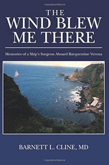 The Wind Blew Me There: Memories of a Ship's Surgeon Aboard Barquentine Verona