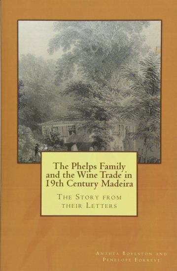 The Phelps Family and the Wine Trade in 19th Century Madeira: The Story from their Letters