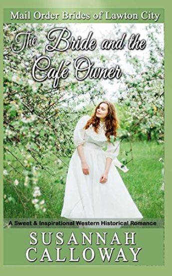 The Bride and the Cafe Owner: A Sweet & Inspirational Western Historical Romance