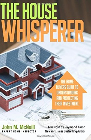 The House Whisperer: The Homebuyers Guide to Understanding and Protecting Your Purchase
