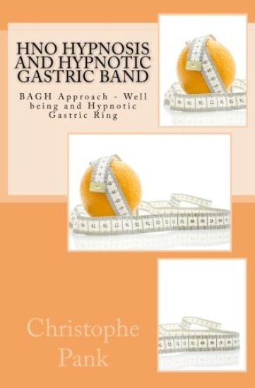 HnO Hypnosis and Hypnotic Gastric Band: BAGH Approach - Well being and Hypnotic Gastric Ring