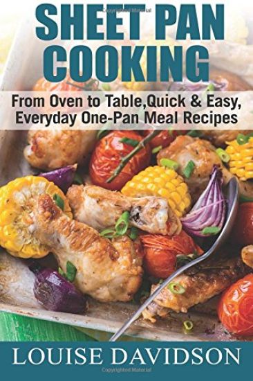 Sheet Pan Cooking ***Black and White Edition***: From Oven to Table, Quick & Easy, Everyday, One-Pan Meal Recipes