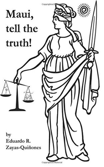 Maui, tell the truth!: A true story about corruption in Maui's judicial system.