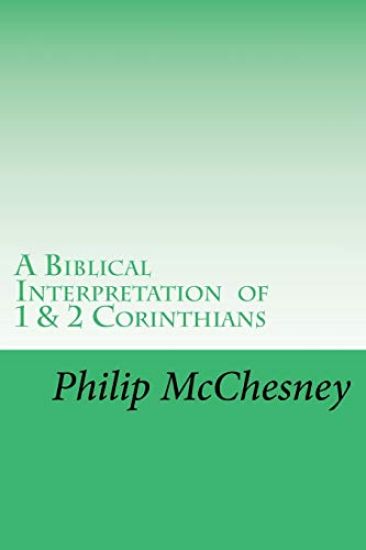 A Biblical Interpretation of 1 & 2 Corinthians