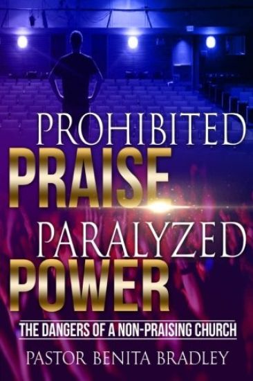 Prohibited Praise Paralyzed Power: The Dangers Of a Non Praising Church