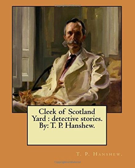 Cleek of Scotland Yard: detective stories. By: T. P. Hanshew.