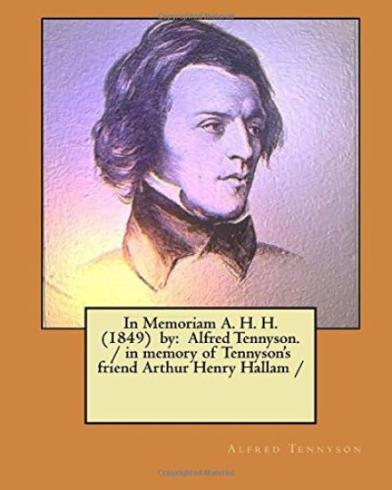 In Memoriam A. H. H. (1849) by: Alfred Tennyson. / in memory of Tennyson's friend Arthur Henry Hallam /