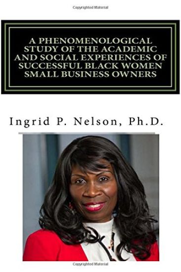 A Phenomenological Study of the Academic and Social Experiences of Successful Black Women Small Business Owners