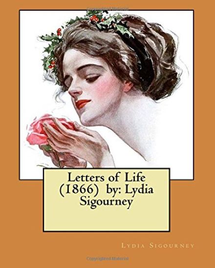Letters of Life (1866) by: Lydia Sigourney