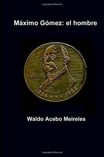 Maximo Gomez: el hombre