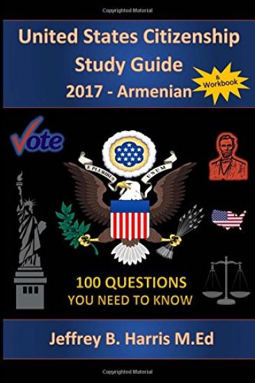 United States Citizenship Study Guide and Workbook - Armenian: 100 Questions You Need To Know