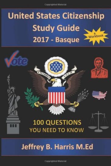 United States Citizenship Study Guide and Workbook - Basque: 100 Questions You Need To Know