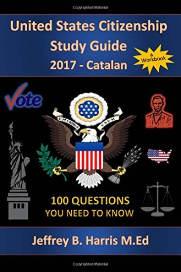 United States Citizenship Study Guide - Catalan: 100 Questions You Need To Know