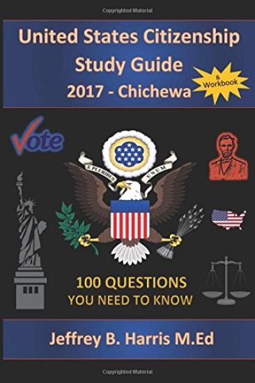 United States Citizenship Study Guide and Workbook - Chichewa: 100 Questions You Need To Know