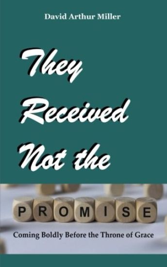 They Received Not the Promise: Coming Boldly Before the Throne of Grace