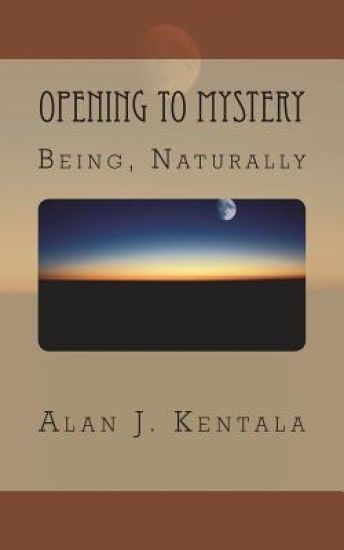 Opening to Mystery: Being, Naturally