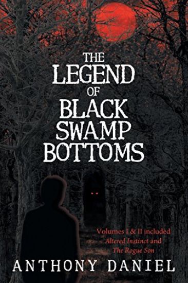 The Legend of Black Swamp Bottoms: Volumes I & II included: Altered Instinct and The Rogue Son