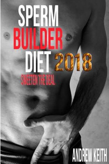 Sperm Builder Diet 2018: Sweeten the Deal
