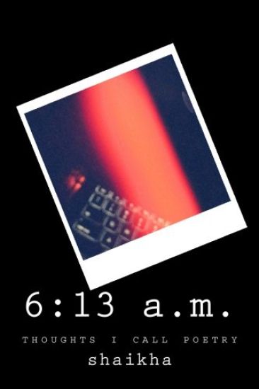 6: 13 a.m.: a few thoughts i call poetry