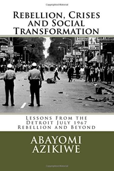 Rebellion, Crises and Social Transformation: Lessons From the Detroit July 1967 Rebellion and Beyond