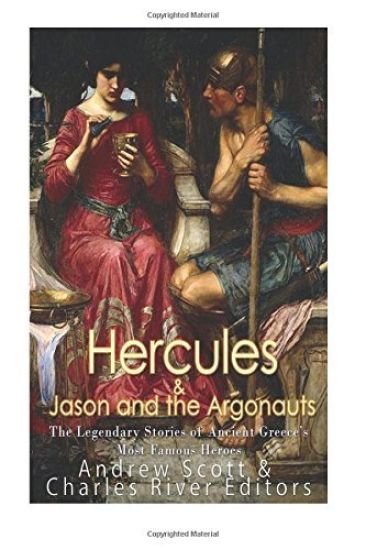 Hercules & Jason and the Argonauts: The Legendary Stories of Ancient Greece's Most Famous Heroes