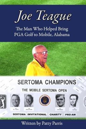 Joe Teague: The Man Who Helped Bring PGA Golf to Mobile, Alabama