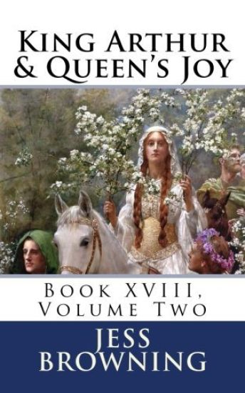 King Arthur & Queen's Joy: Book XVIII, Volume Two