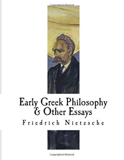 Early Greek Philosophy & Other Essays: Friedrich Nietzsche