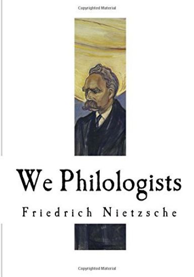 We Philologists: Friedrich Nietzsche
